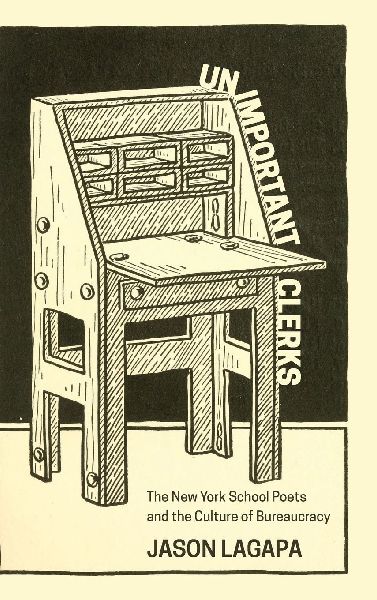 Unimportant Clerks: The New York School Poets and the Culture of Bureaucracy