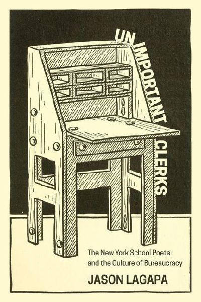 Unimportant Clerks: The New York School Poets and the Culture of Bureaucracy