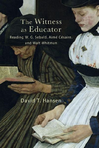 The Witness as Educator: Reading W. G. Sebald, Aimé Césaire, and Walt Whitman