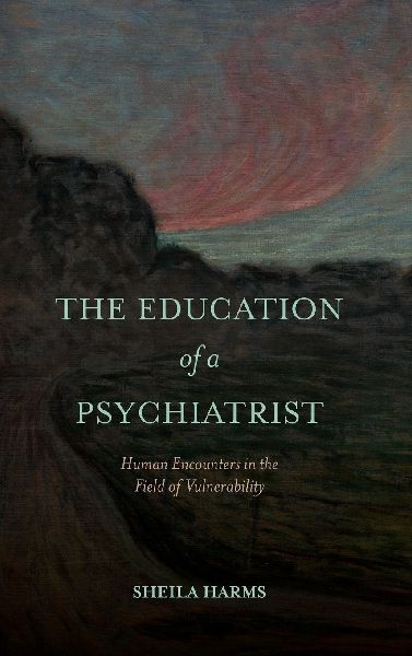 The Education of a Psychiatrist: Human Encounters in the Field of Vulnerability