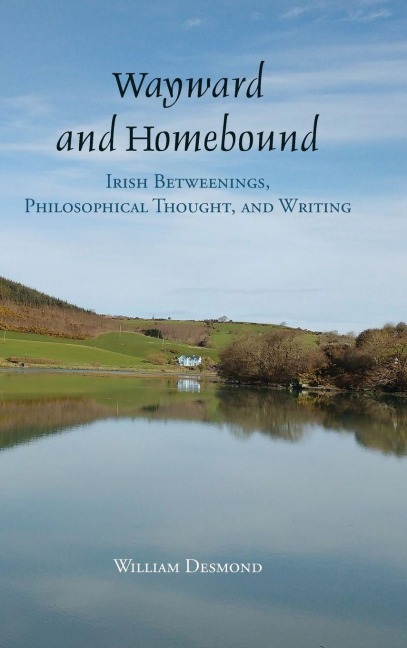 Wayward and Homebound: Irish Betweenings, Philosophical Thought, and Writing