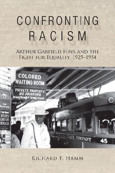 Confronting Racism: Arthur Garfield Hays and the Fight for Equality, 1925-1954