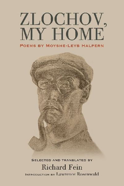 Zlochov, My Home: Poems by Moyshe-Leyb Halpern