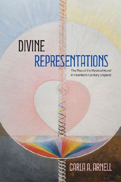 Divine Representations: The Rise of the Mystical Novel in Twentieth-Century England