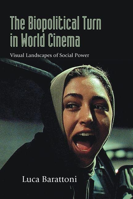 The Biopolitical Turn in World Cinema: Visual Landscapes of Social Power