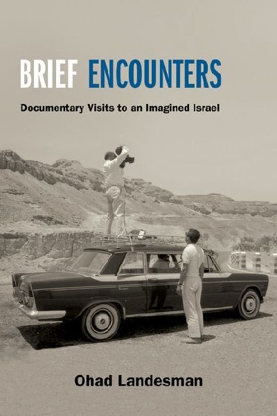 Brief Encounters: Documentary Visits to an Imagined Israel