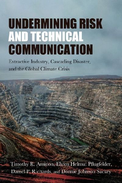 Undermining Risk and Technical Communication: Extractive Industry, Cascading Disaster, and the Global Climate Crisis