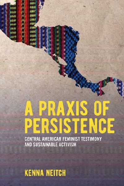 A Praxis of Persistence: Central American Feminist Testimony and Sustainable Activism