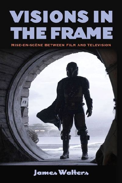 Visions in the Frame: Mise-en-scène Between Film and Television