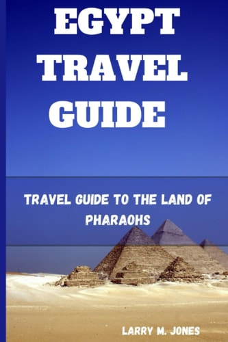 Egypt Travel Guide Travel Guide to the Land of Pharaohs