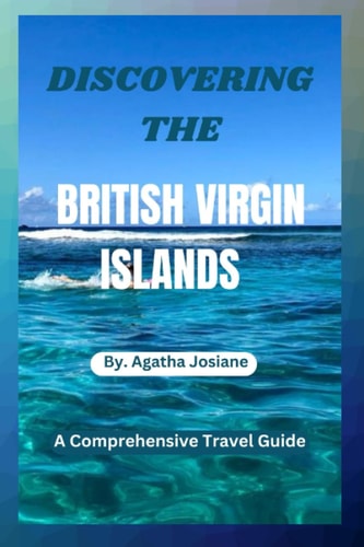 Discovering the British Virgin Islands 2023-2024 A Comprehensive Travel Guide