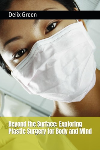 Beyond the Surface Exploring Plastic Surgery for Body and Mind