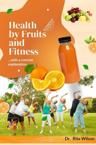 Health by Fruits and Fitness ...with a Concise Explanation