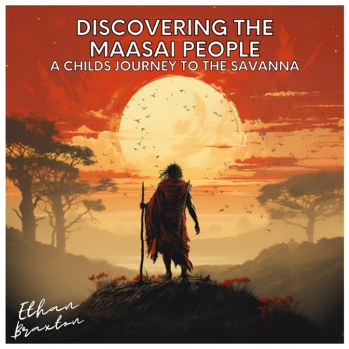 Discovering the Maasai People A Child's Journey to the Savanna