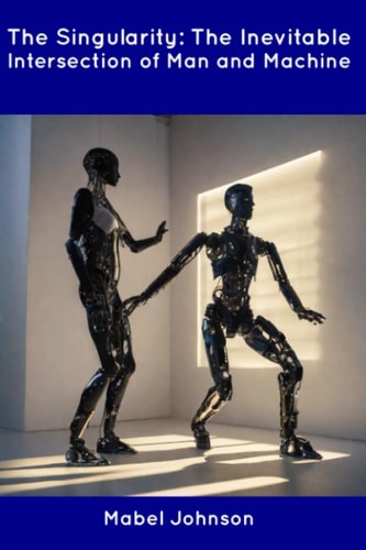 The Singularity The Inevitable Intersection of Man and Machine