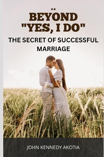 Beyond "I Do" The Secret of Successful Marriage