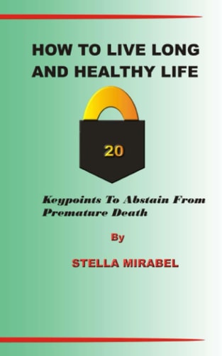 How to Live Long and Healthy Life. 20 Keypoints to Abstain from Premature Death.