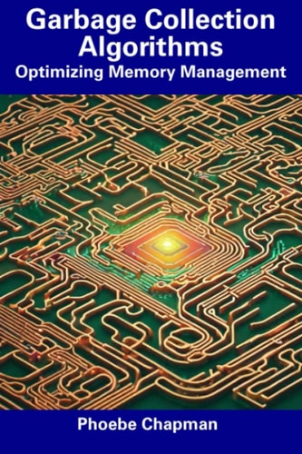 Garbage Collection Algorithms Optimizing Memory Management