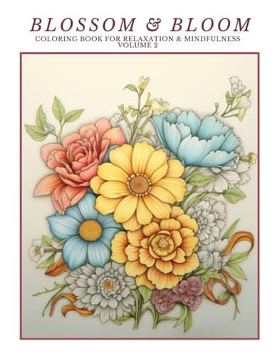 Blossom & Bloom Coloring Book for Relaxation & Mindfulness Volume 2