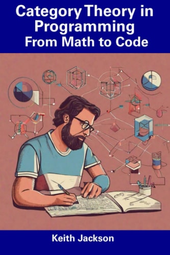 Category Theory in Programming From Math to Code