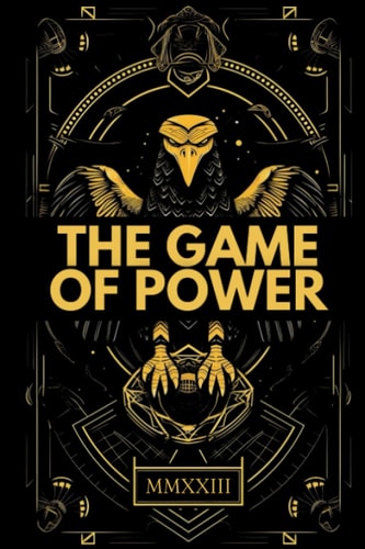 The Game of Power Strategies for Dominating in Life and Business