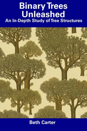 Binary Trees Unleashed: An In-Depth Study of Tree Structures