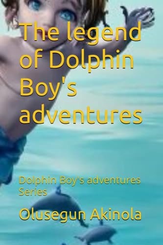 The Legend of Dolphin Boy's Adventures Dolphin Boy's Adventures Series