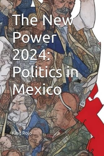 The New Power 2024 Politics in Mexico