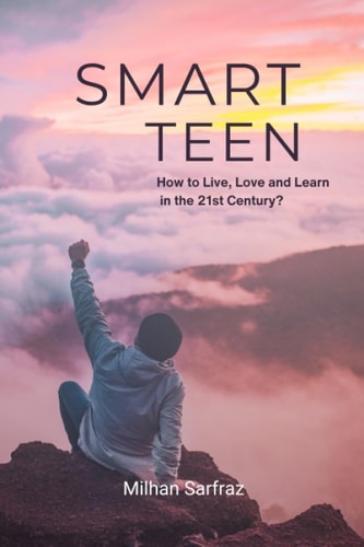 Smart Teen How to Live, Love and Learn in the 21st Century?
