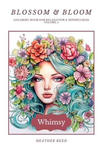 Blossom & Bloom - Whimsy Coloring Book for Relaxation & Mindfulness Volume 4