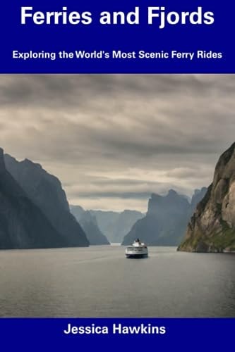 Ferries and Fjords Exploring the World's Most Scenic Ferry Rides