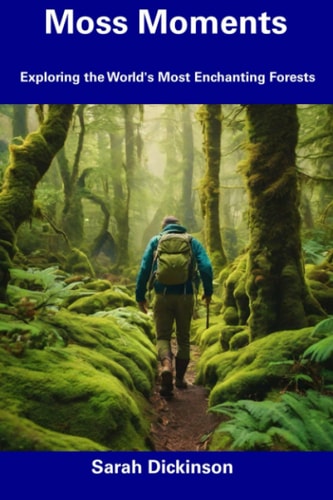 Moss Moments Exploring the World's Most Enchanting Forests