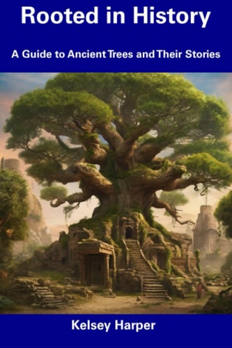 Rooted in History A Guide to Ancient Trees and Their Stories