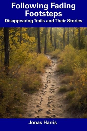 Following Fading Footsteps Disappearing Trails and Their Stories