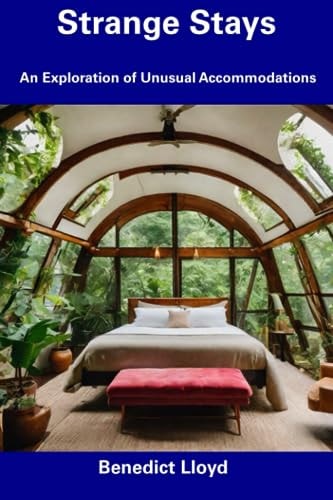 Strange Stays An Exploration of Unusual Accommodations