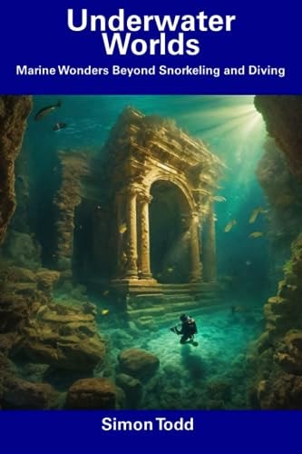 Underwater Worlds Marine Wonders Beyond Snorkeling and Diving