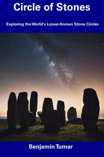 Circle of Stones Exploring the World's Lesser-Known Stone Circles