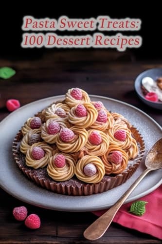 Pasta Sweet Treats 100 Dessert Recipes