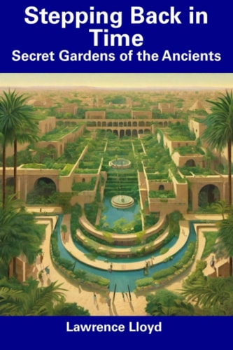 Stepping Back in Time Secret Gardens of the Ancients