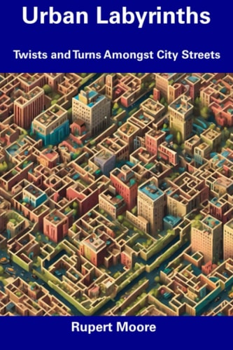 Urban Labyrinths Twists and Turns Amongst City Streets