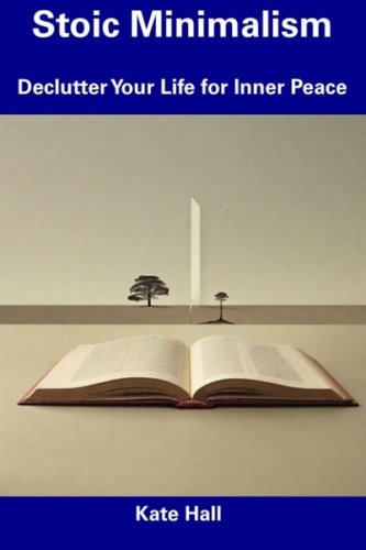 Stoic Minimalism Declutter Your Life for Inner Peace