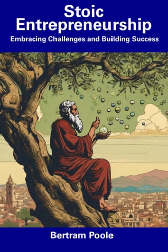 Stoic Entrepreneurship Embracing Challenges and Building Success