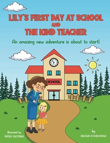 Lily's First Day at School and The Kind Teacher An Amazing New Adventure is about to Start