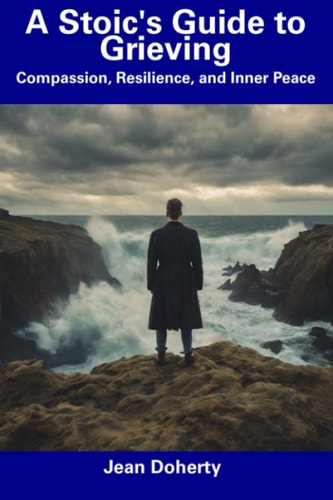 A Stoic's Guide to Grieving Compassion, Resilience, and Inner Peace