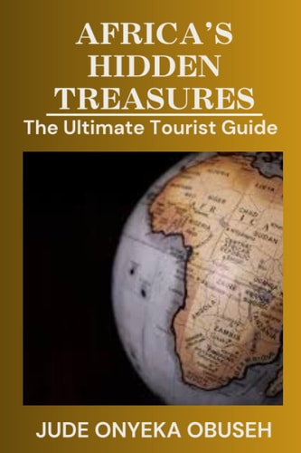 Africa's Hidden Treasures The Ultimate Tourist Guide