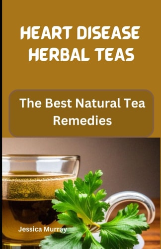 Heart Disease Herbal Teas The Best Natural Tea Remedies