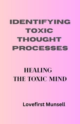 Identifying Toxic Thought Processes The Toxic Mind