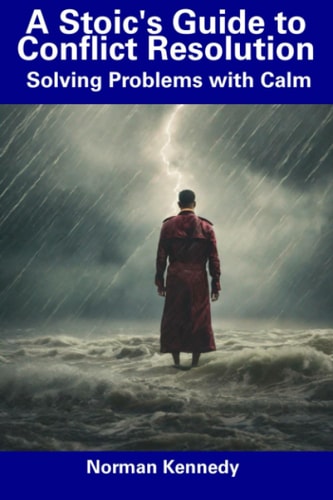 A Stoic's Guide to Conflict Resolution Solving Problems with Calm