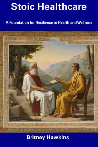 Stoic Healthcare A Foundation for Resilience in Health and Wellness