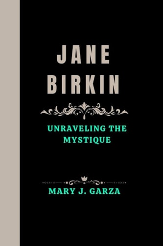 Jane Birkin Unraveling the Mystique